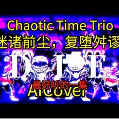 [Chaotic Time Trio] (Phase 3) D.I.E