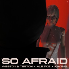 Weston & Teston x Ale Poe x Kayrae - So Afraid