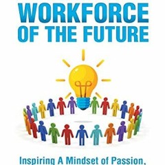 [ACCESS] PDF EBOOK EPUB KINDLE Leading the Workforce of the Future: Inspiring a Mindset of Passion,