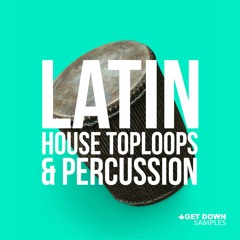Get Down Samples presents Latin House Toploops & Percussion [OUT NOW]