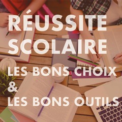 Réussite Scolaire : Les Bons Choix & Les Bons Outils