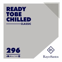 READY To Be CHILLED Podcast 296 mixed by Rayco Santos