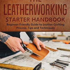 [VIEW] PDF 📙 The Leatherworking Starter Handbook: Beginner Friendly Guide to Leather