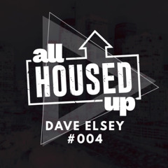 Dave Elsey - All Housed Up #004 Summer 2025 Closing Mix - House, Tech House
