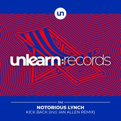 Notorious Lynch // Kick Back (incl. Ian Allen Remix)