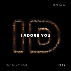 I Adore You (Pete Dash 'My Mind' ID by Rivoli Afro House Edit)