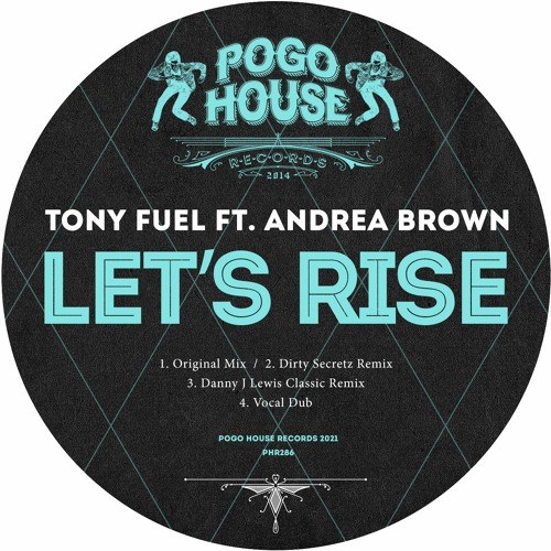 TONY FUEL FT. ANDREA BROWN  - Let's Rise (Dirty Secretz Remix) PHR286 ll POGO HOUSE