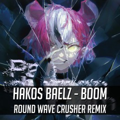 Hakos Baelz - BOOM (Round Wave Crusher Remix)