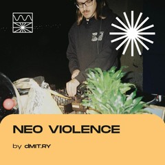 NEO VIOLENCE 05/22 by dMIT.RY