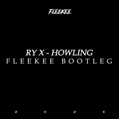 RY X - Howling [FLEEKEE BOOTLEG]