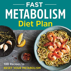 [READ] EBOOK ✉️ The 4-Week Fast Metabolism Diet Plan: 100 Recipes to Reset Your Metab