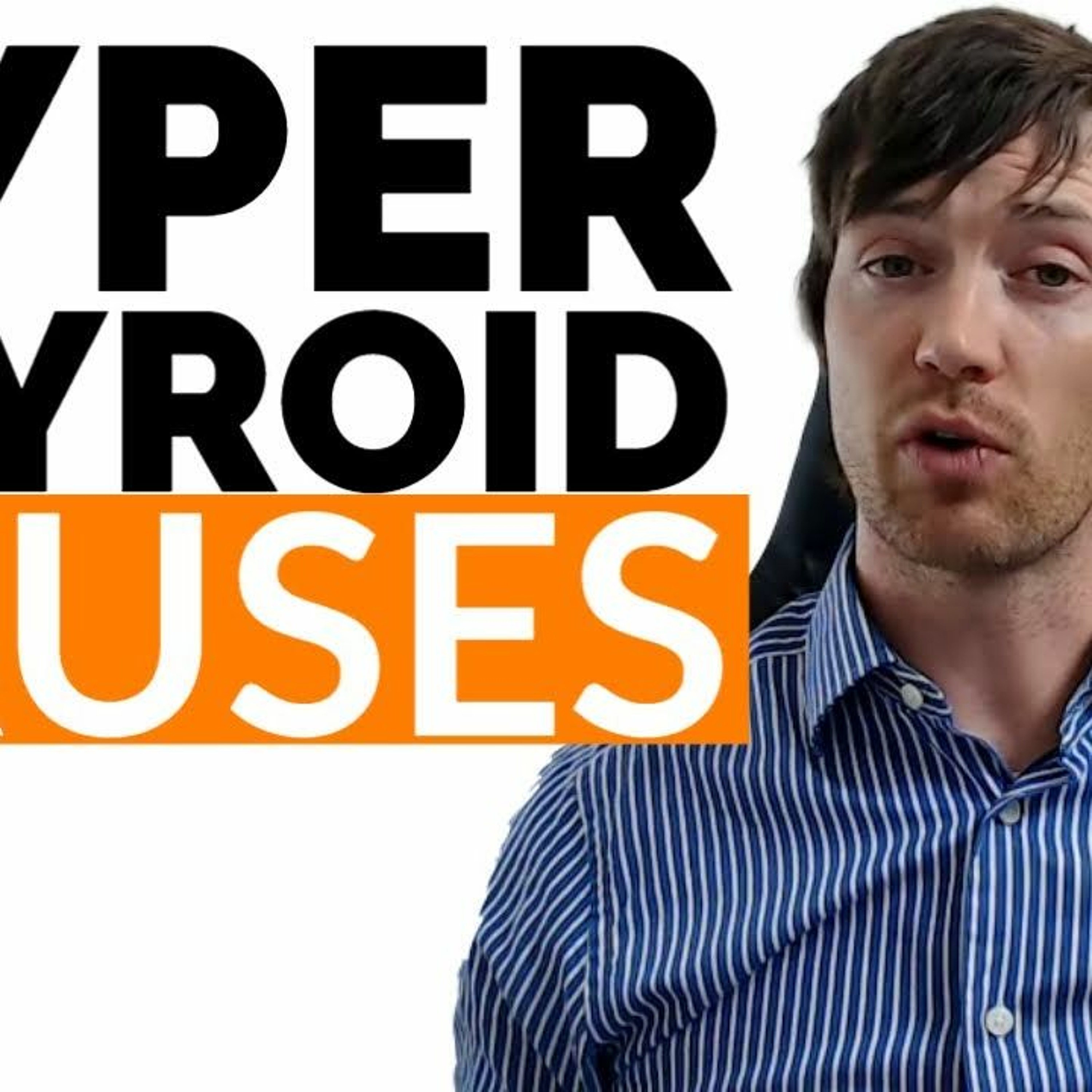 6 Causes of Hyperthyroidism (From Graves' Disease to Thyroid Medication & More)