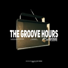 The Groove Hours / Hosted by Victor Garde #003