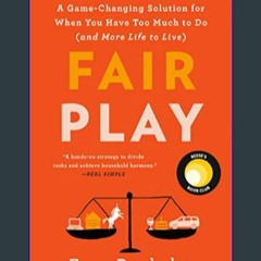#^DOWNLOAD 💖 Fair Play: A Game-Changing Solution for When You Have Too Much to Do (and More Life t