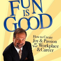 pdf fun is good: how to create joy and passion in your workplace and caree