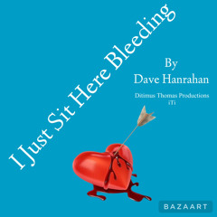 I Just Sit Here Bleeding by Dave Hanrahan