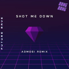 Shot Me Down (ADMOGI Remix)
