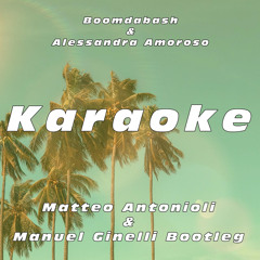 Boomdabash, Alessandra Amoroso - Karaoke (Manuel Ginelli & Matteo Antonioli Bootleg)