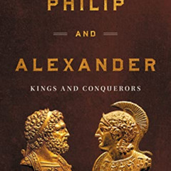 ACCESS KINDLE 📚 Philip and Alexander: Kings and Conquerors by  Adrian Keith Goldswor