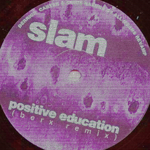 Slam - Positive Education (Berx Remix)