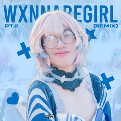 WxnnabeGirl Pt.2 (Remix)