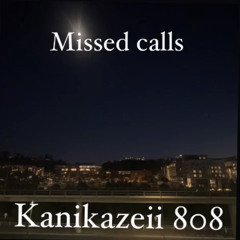 Missed calls-Kanikazeii 808
