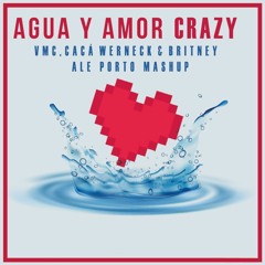 VMC & Cacá Werneck, Britney Spears - Agua Y Amor Crazy (Ale Porto Mashup)#FREE DOWNLOAD