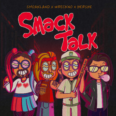 Smoakland - Smack Talk ft Wreckno & HerShe