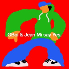GBoi & Jean Mi Say Yes.