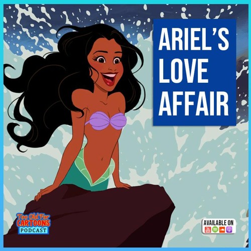 Stream episode Too Old For Cartoons 003 - Ariel's Love Affair by The  Original People Network podcast | Listen online for free on SoundCloud