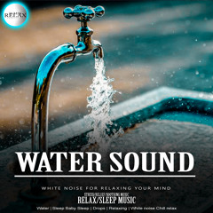 WATER SOUND FOR RELAXING YOUR MIND 6 (Water sound effect, Sleep Baby Sleep, soothing stress relief, Relaxing, Babe Sleeping White Noise)