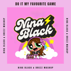 Do It My Favourite Game - Odymel vs Cherish (NINA BLACK & DREZZ MASHUP)