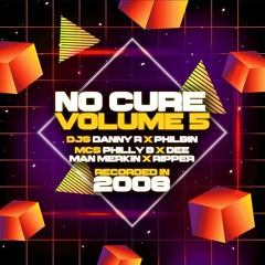 No Cure Volume 5 - DJs Danny R x Philbin - MCs Philly B x Dee x Man Merkin x Ripper [2008]