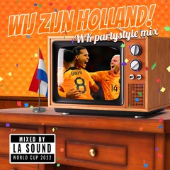 Wij zijn Holland! WK Partystyle Mixtape - Mixed by LA Sound