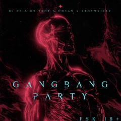 GANGBANG PARTY ! - DJ CS X DR. SHOT X COSAR X STORMKICKZ
