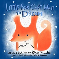 Read [KINDLE PDF EBOOK EPUB] Little Fox Can't Wait to Dream: A Rhyming Bedtime Story by  Rhea Pechte