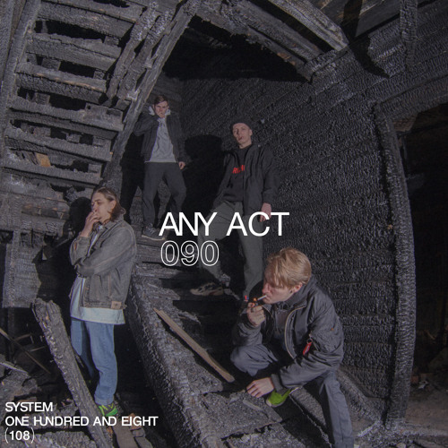 SYSTEM108 PODCAST 090: ANY ACT