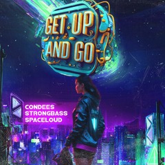 Get up and go - (StrongBass, Spaceloud, Condees)