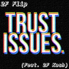Trust Issues- 2Famous Skrilla (Feat. 2Famous Kash)