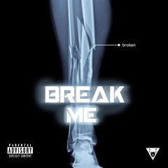 BREAK ME