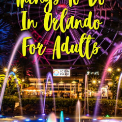 Best Top Things To Do In Orlando Florida For Adults Tours Reviews