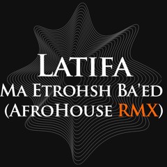 Latifa - Ma Etrohsh Ba'ed(AfroHouse RMX) [FREE DOWNLOAD]