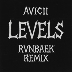 Avicii - Levels (RVNBAEK REMIX)