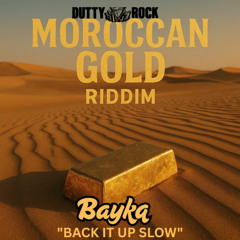 Bayka - Back It up Slow [Moroccan Gold Riddim]