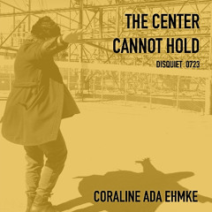 The Center Cannot Hold (disquiet0723)