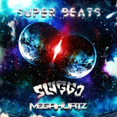 SLUGGO x MEGAHURTZ - SUPER BEATS [FREE DOWNLOAD]