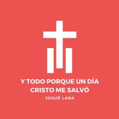 Y todo porque un día Cristo me salvó