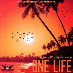 TrillestSince87 x Richie Loop- ONE LIFE