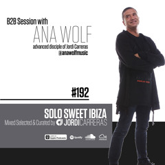 SOLO SWEET IBIZA 192 - Mixed b2b by Jordi Carreras & Ana Wolf