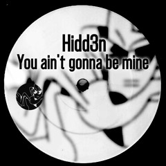 You Ain't Gonna Be Mine (Original Mix)